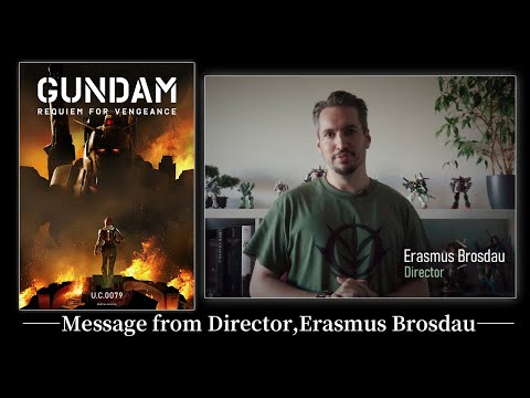 Message from Erasmus Brosdau, Director GUNDAM REQUIEM FOR VENGEANCE