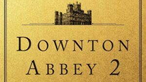 Downton Abbey 2 Release Date Moves From Christmas 2021 To March 2022