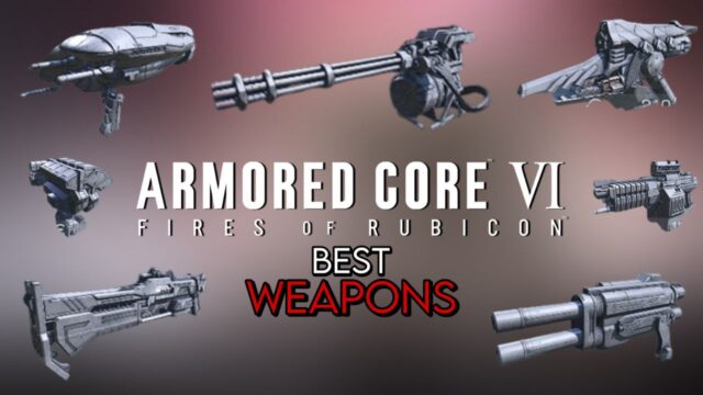 Top 10 Best Weapons in Armored Core 6 Ranked: Which one to choose?