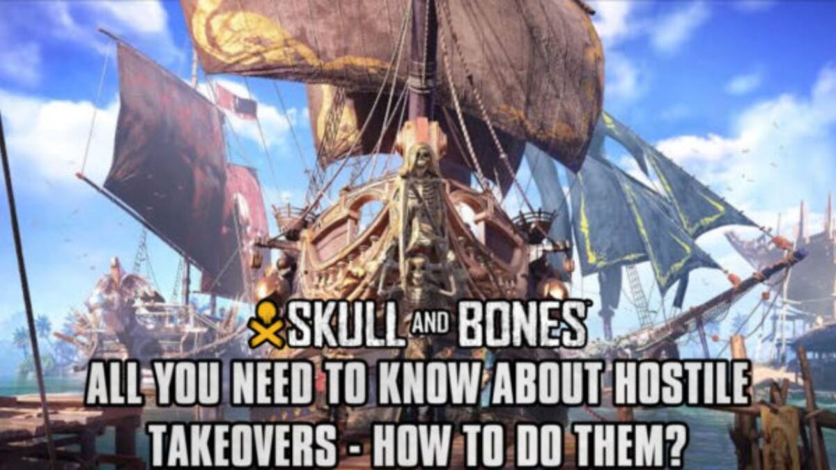 Tất cả những gì bạn cần biết về sự tiếp quản thù địch trong Skull & Bones - Làm thế nào để thực hiện chúng?