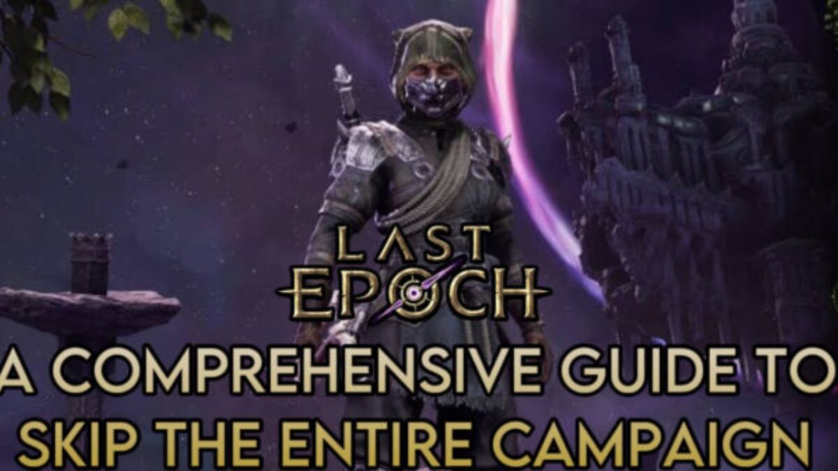A Comprehensive Guide to Skip the Entire Campaign in Last Epoch