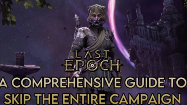 A Comprehensive Guide to Skip the Entire Campaign in Last Epoch