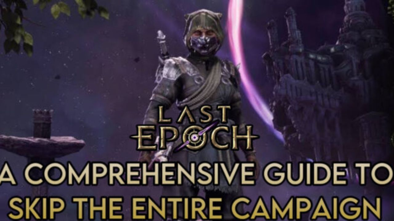 A Comprehensive Guide to Skip the Entire Campaign in Last Epoch cover