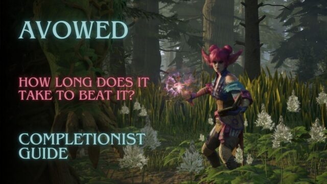 Avowed – How long does it take to beat it? Completionist Guide
