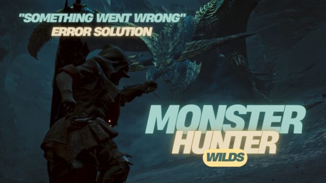 How to fix the “Something Went Wrong” Error in Monster Hunter Wilds